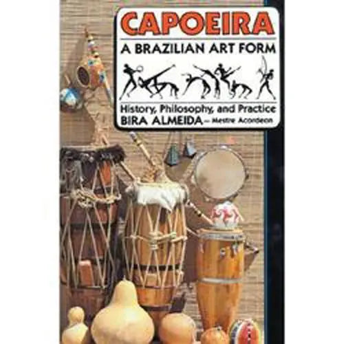 Capoeira, A Brazilian Art Form : History, Philosophy, And Practice Media Lark in the Morning