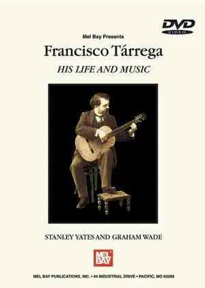 Francisco Tarrega: His Life and Music DVD Media Mel Bay