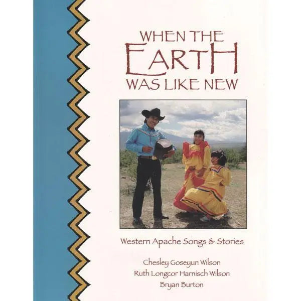 When The Earth Was Like New : Western Apache Songs & Stories Media Lark in the Morning