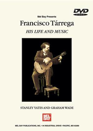 Francisco Tarrega:  His Life and Music  DVD Media Mel Bay   